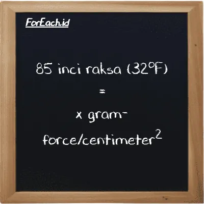 Contoh konversi inci raksa (32<sup>o</sup>F) ke gram-force/centimeter<sup>2</sup> (inHg ke gf/cm<sup>2</sup>)